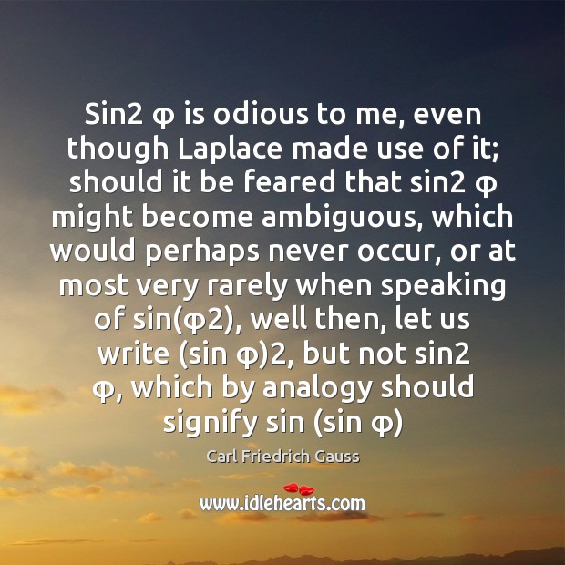 Sin2 φ is odious to me, even though Laplace made use of it; Image