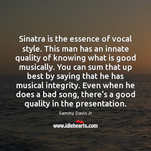 Sinatra is the essence of vocal style. This man has an innate Sammy Davis Jr Picture Quote