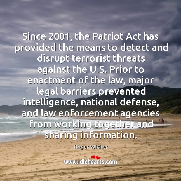 Since 2001, the patriot act has provided the means to detect and disrupt terrorist threats Image