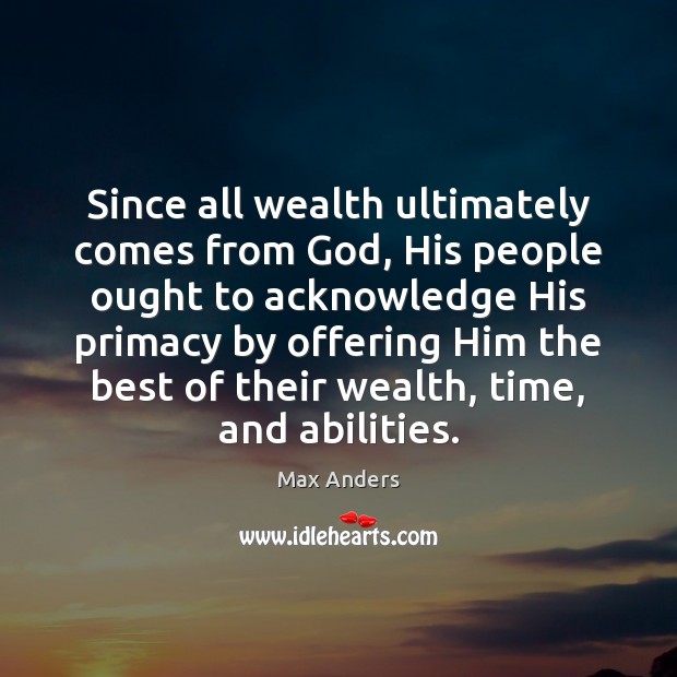 Since all wealth ultimately comes from God, His people ought to acknowledge Image