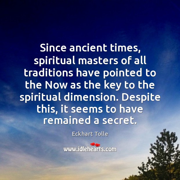 Since ancient times, spiritual masters of all traditions have pointed to the 