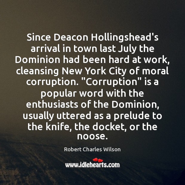 Since Deacon Hollingshead’s arrival in town last July the Dominion had been Robert Charles Wilson Picture Quote