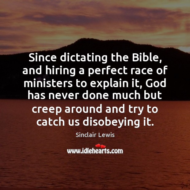 Since dictating the Bible, and hiring a perfect race of ministers to Sinclair Lewis Picture Quote