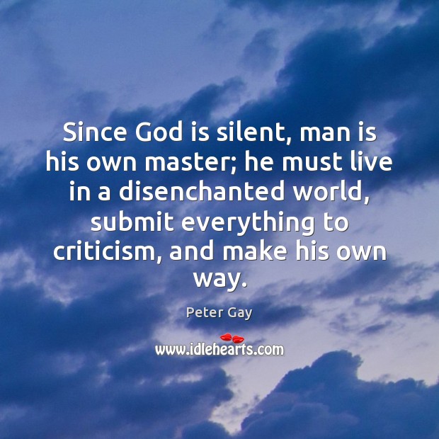 Since God is silent, man is his own master; he must live Image