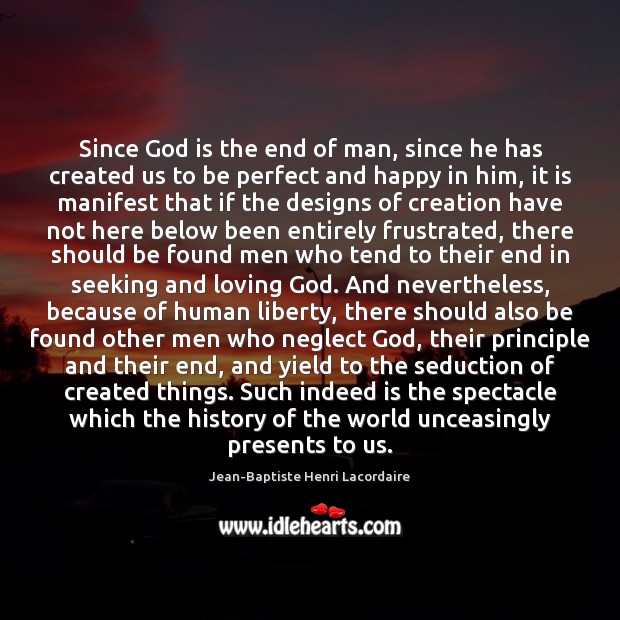 Since God is the end of man, since he has created us Image