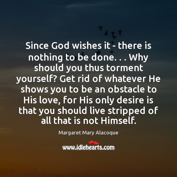 Since God wishes it – there is nothing to be done. . . Why Desire Quotes Image