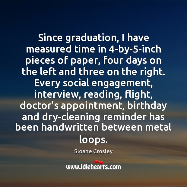 Since graduation, I have measured time in 4-by-5-inch pieces of paper, Engagement Quotes Image