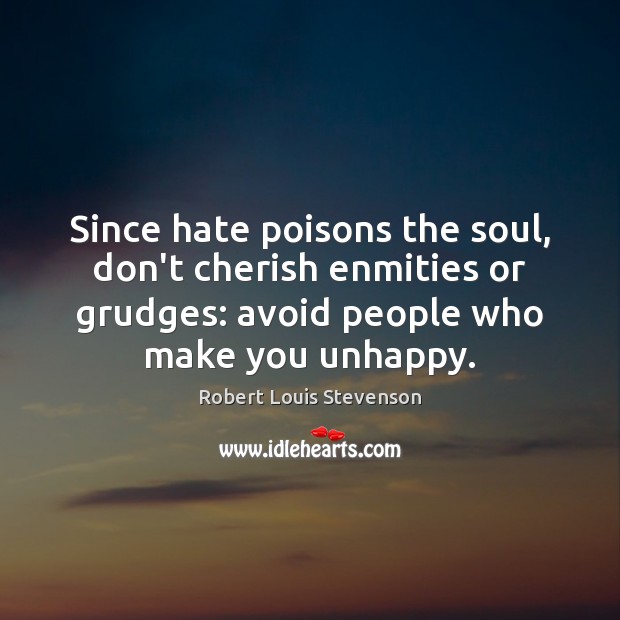 Since hate poisons the soul, don’t cherish enmities or grudges: avoid people Image