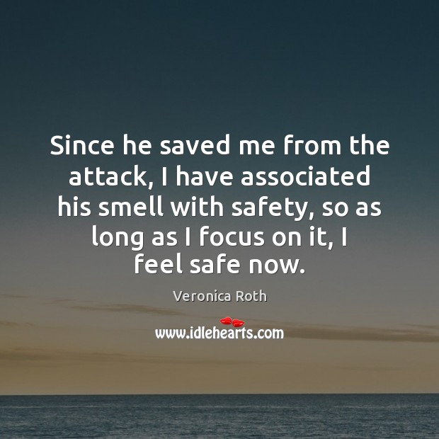 Since he saved me from the attack, I have associated his smell Veronica Roth Picture Quote