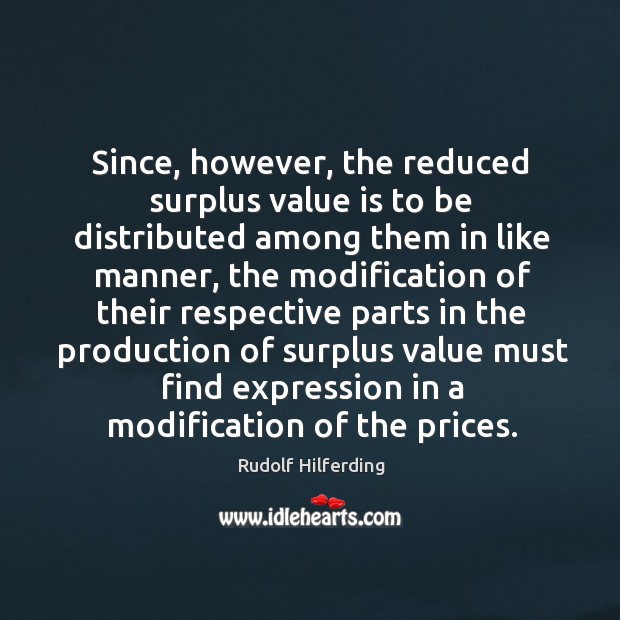 Since, however, the reduced surplus value is to be distributed among them in like manner.. Image