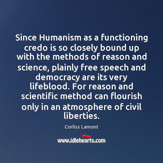 Since Humanism as a functioning credo is so closely bound up with Corliss Lamont Picture Quote