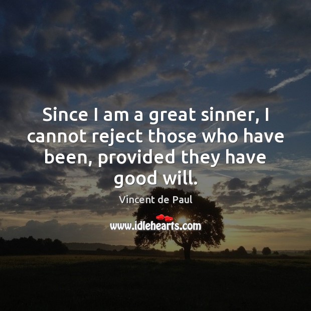 Since I am a great sinner, I cannot reject those who have Vincent de Paul Picture Quote