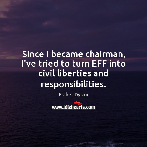 Since I became chairman, I’ve tried to turn EFF into civil liberties and responsibilities. Image