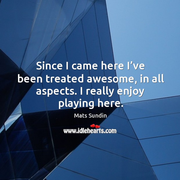 Since I came here I’ve been treated awesome, in all aspects. I really enjoy playing here. Image