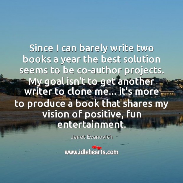 Since I can barely write two books a year the best solution Janet Evanovich Picture Quote