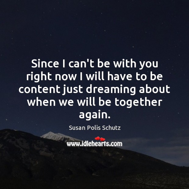 Since I can’t be with you right now I will have to Dreaming Quotes Image