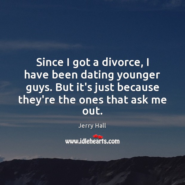 Since I got a divorce, I have been dating younger guys. But Divorce Quotes Image
