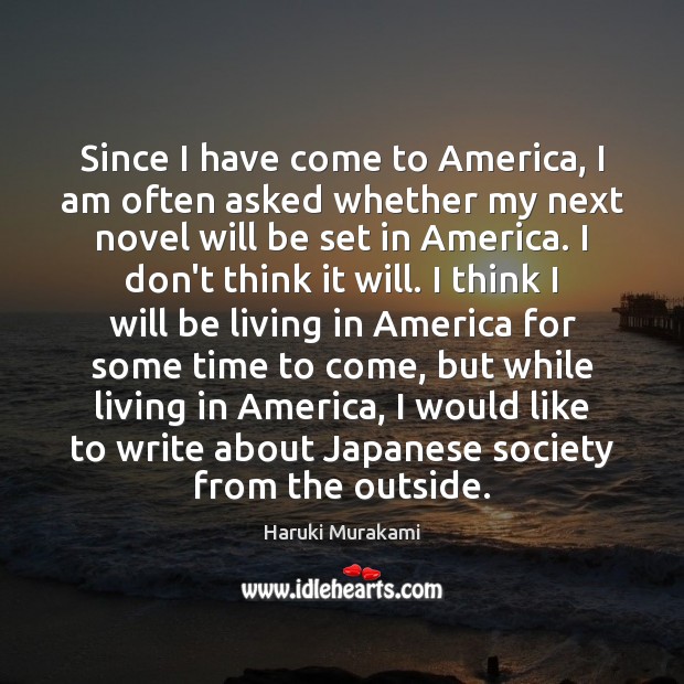 Since I have come to America, I am often asked whether my Haruki Murakami Picture Quote