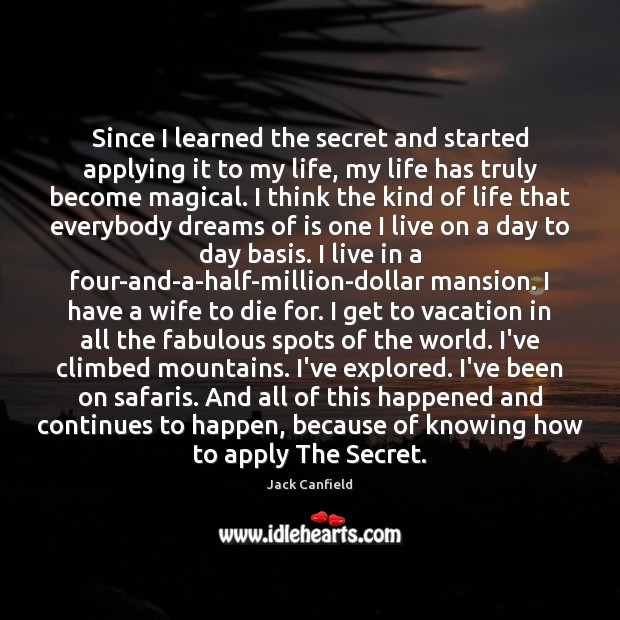 Since I learned the secret and started applying it to my life, Jack Canfield Picture Quote