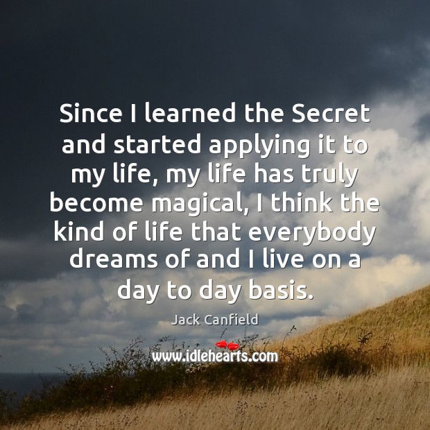 Since I learned the Secret and started applying it to my life, Jack Canfield Picture Quote