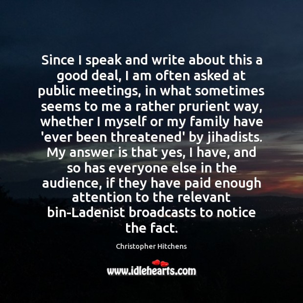 Since I speak and write about this a good deal, I am Christopher Hitchens Picture Quote