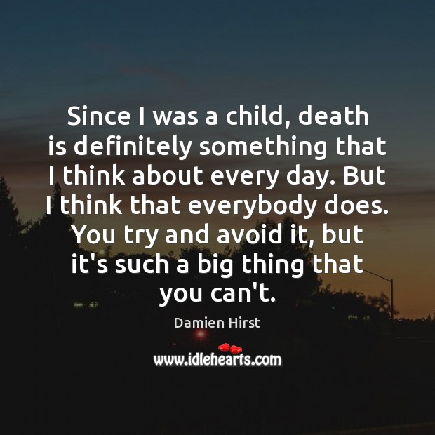 Since I was a child, death is definitely something that I think Damien Hirst Picture Quote
