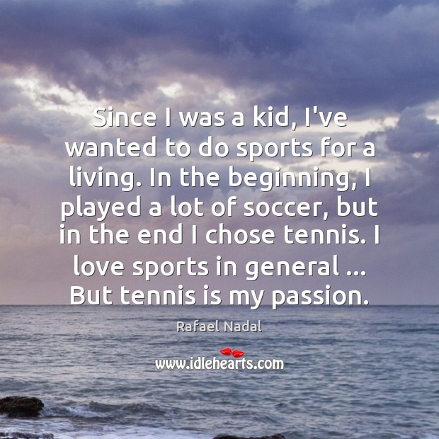 Since I was a kid, I’ve wanted to do sports for a Rafael Nadal Picture Quote