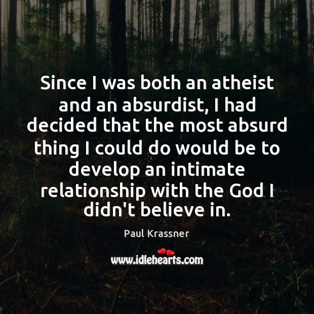 Since I was both an atheist and an absurdist, I had decided Paul Krassner Picture Quote