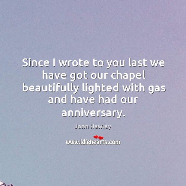 Since I wrote to you last we have got our chapel beautifully lighted with gas and have had our anniversary. Image