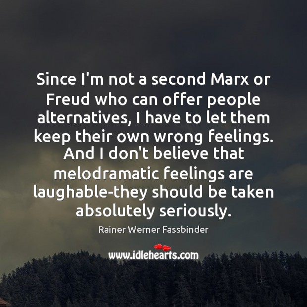 Since I’m not a second Marx or Freud who can offer people Rainer Werner Fassbinder Picture Quote