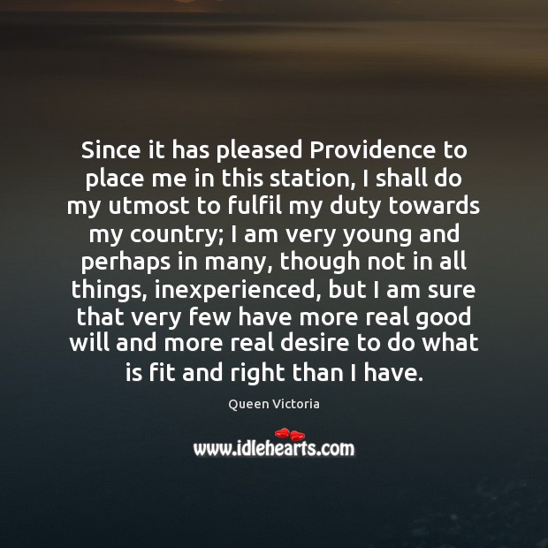 Since it has pleased Providence to place me in this station, I Queen Victoria Picture Quote