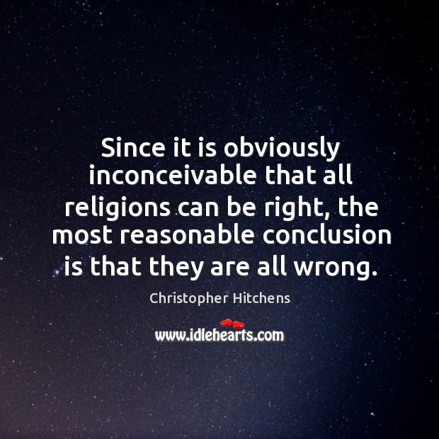 Since it is obviously inconceivable that all religions can be right, the Image