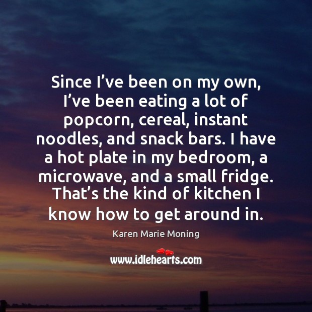 Since I’ve been on my own, I’ve been eating a Karen Marie Moning Picture Quote