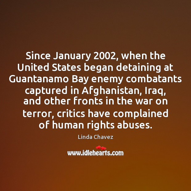 Since January 2002, when the United States began detaining at Guantanamo Bay enemy 