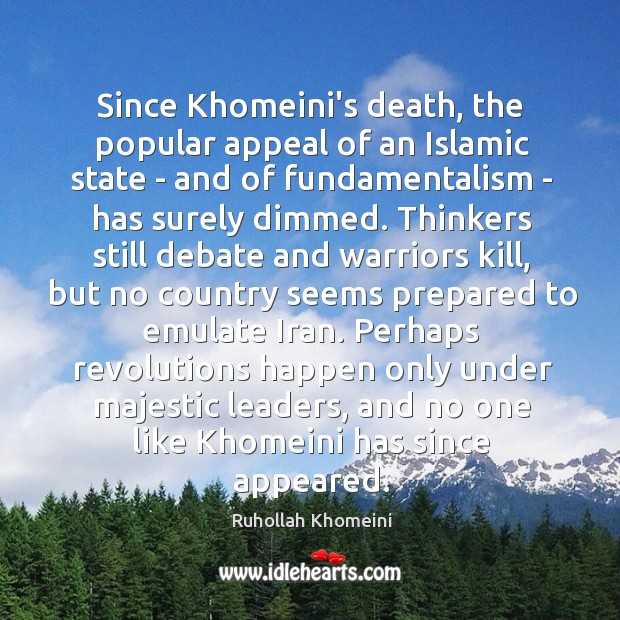 Since Khomeini’s death, the popular appeal of an Islamic state – and Ruhollah Khomeini Picture Quote