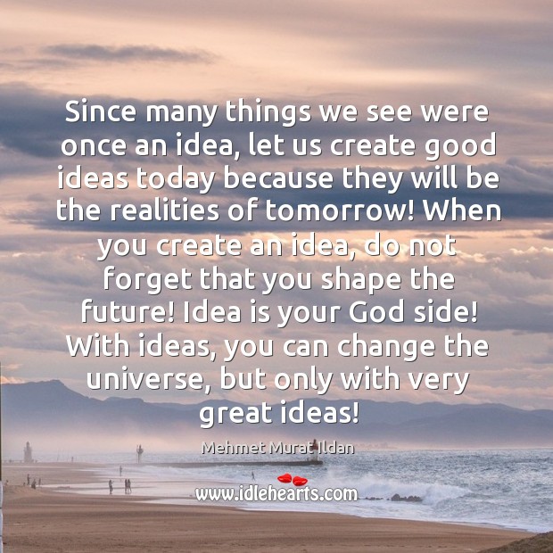 Since many things we see were once an idea, let us create Image