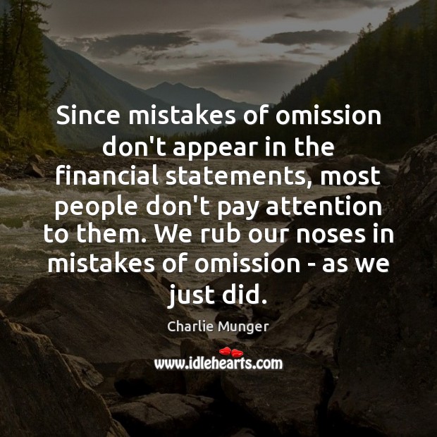 Since mistakes of omission don’t appear in the financial statements, most people People Quotes Image