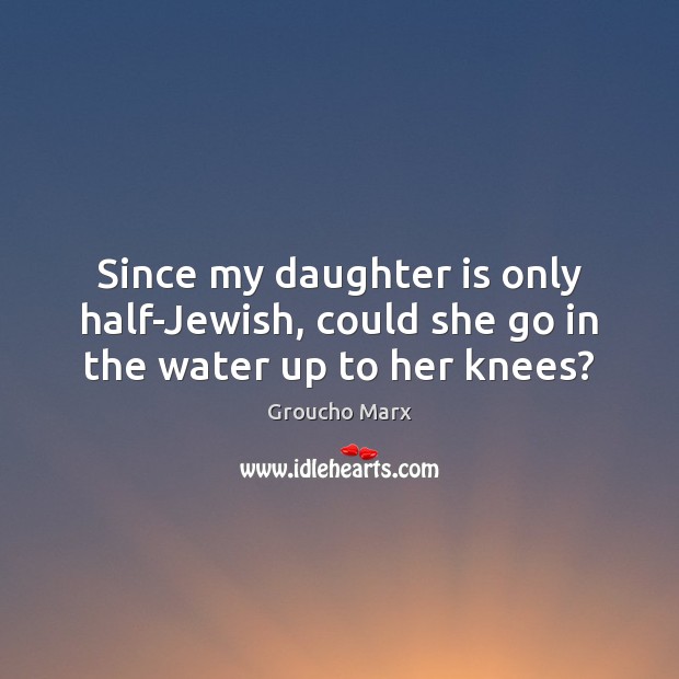 Since my daughter is only half-Jewish, could she go in the water up to her knees? Image