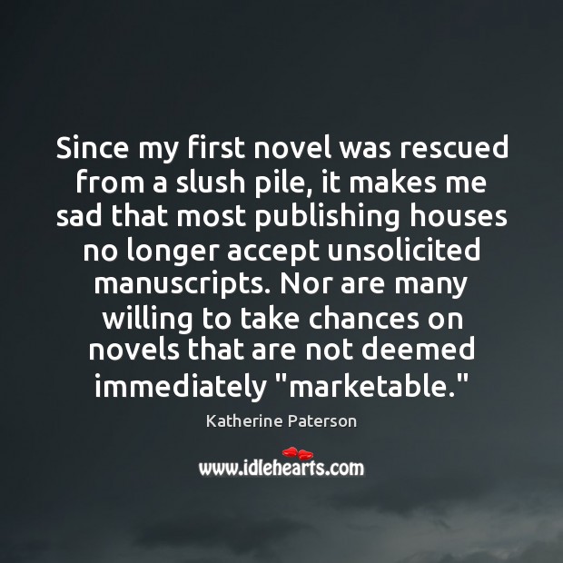 Since my first novel was rescued from a slush pile, it makes Image