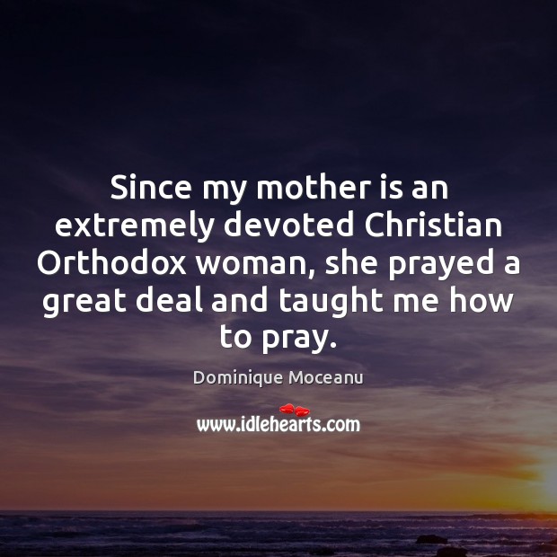 Since my mother is an extremely devoted Christian Orthodox woman, she prayed Image