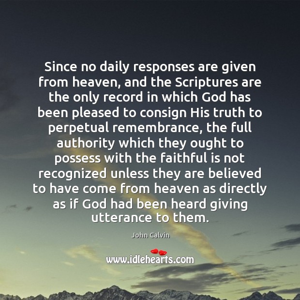 Since no daily responses are given from heaven, and the Scriptures are Image