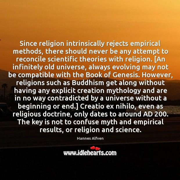 Since religion intrinsically rejects empirical methods, there should never be any attempt Hannes Alfven Picture Quote