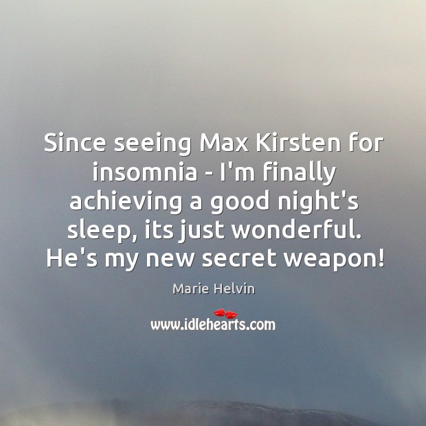 Since seeing Max Kirsten for insomnia – I’m finally achieving a good Good Night Quotes Image