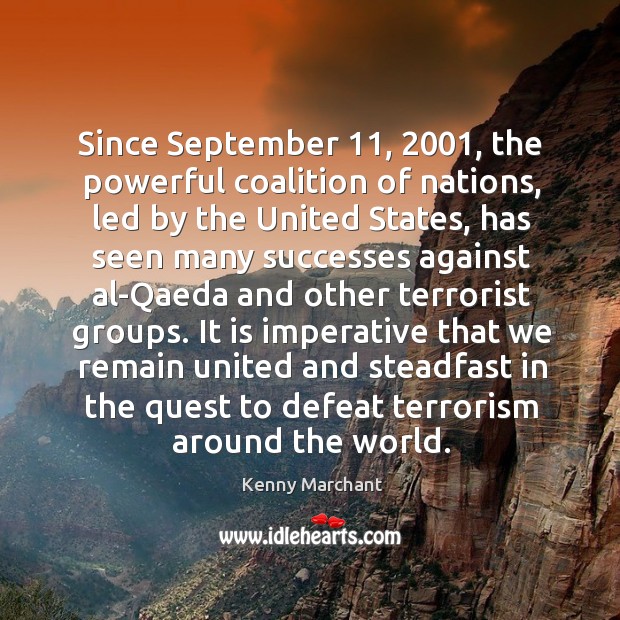 Since september 11, 2001, the powerful coalition of nations, led by the united states Kenny Marchant Picture Quote