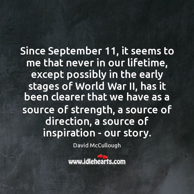 Since September 11, it seems to me that never in our lifetime, except David McCullough Picture Quote