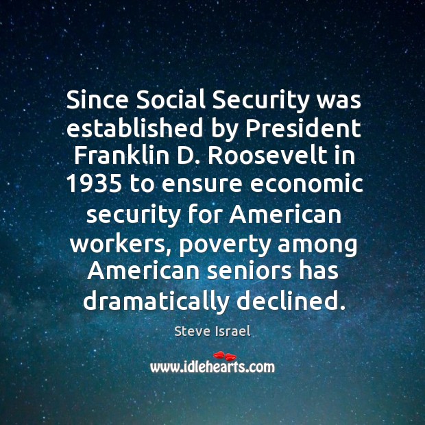 Since social security was established by president franklin d. Roosevelt in 1935 Steve Israel Picture Quote
