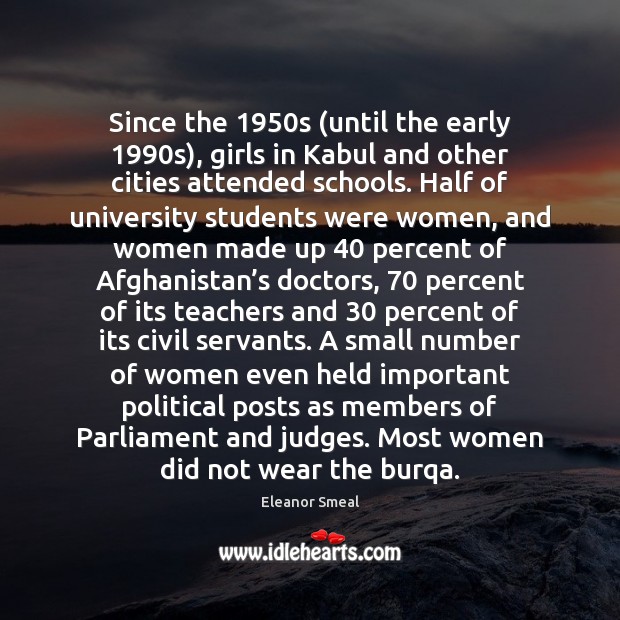 Since the 1950s (until the early 1990s), girls in Kabul and other Eleanor Smeal Picture Quote