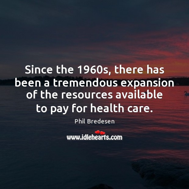 Since the 1960s, there has been a tremendous expansion of the resources Image
