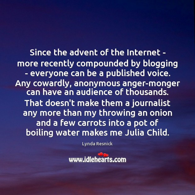 Since the advent of the Internet – more recently compounded by blogging Lynda Resnick Picture Quote