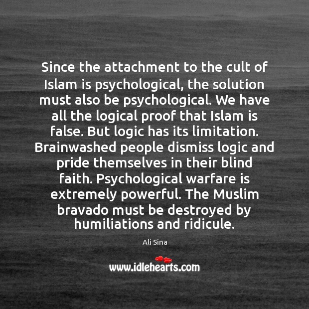 Since the attachment to the cult of Islam is psychological, the solution Ali Sina Picture Quote
